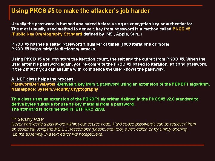 Using PKCS #5 to make the attacker’s job harder Usually the password is hashed