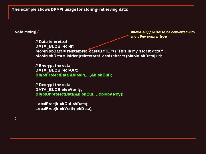 The example shows DPAPI usage for storing/ retrieving data: void main() { Allows any