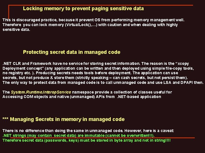 Locking memory to prevent paging sensitive data This is discouraged practice, because it prevent