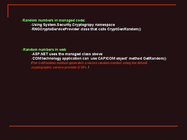 -Random numbers in managed code: -Using System. Security. Cryptograpy namespace -RNGCrypto. Service. Provider class