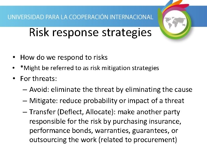 Risk response strategies • How do we respond to risks • *Might be referred