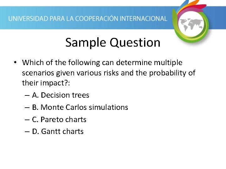 Sample Question • Which of the following can determine multiple scenarios given various risks