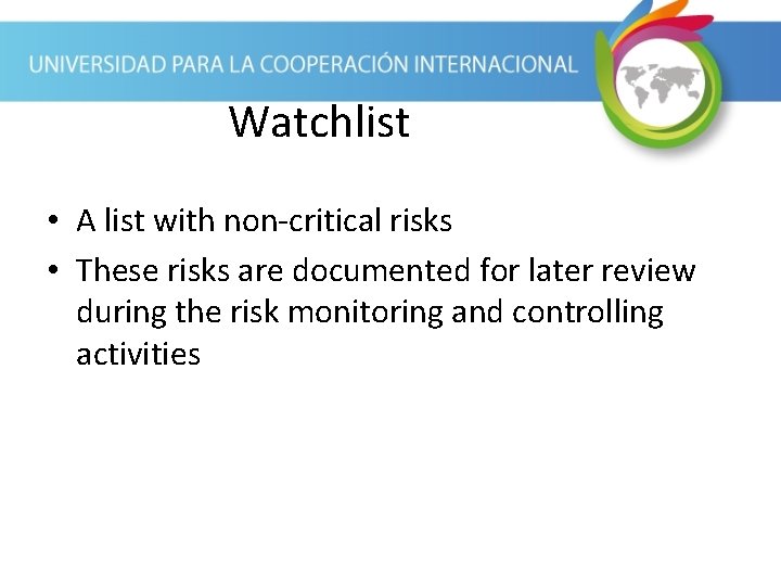 Watchlist • A list with non-critical risks • These risks are documented for later