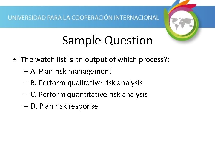 Sample Question • The watch list is an output of which process? : –