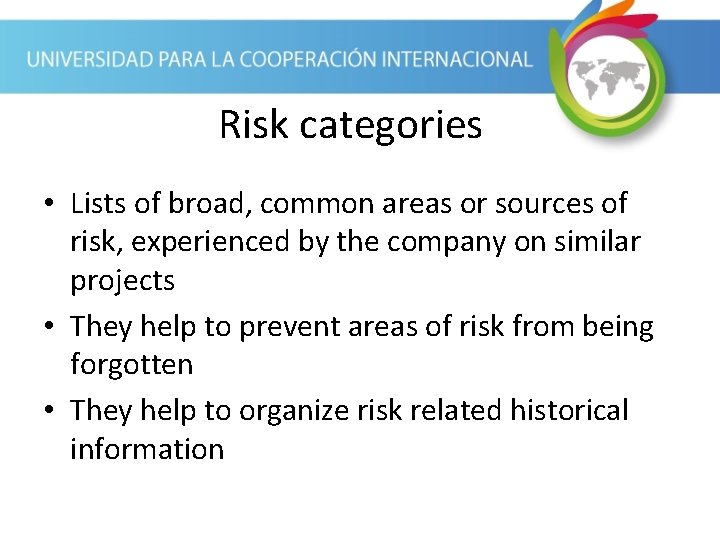 Risk categories • Lists of broad, common areas or sources of risk, experienced by