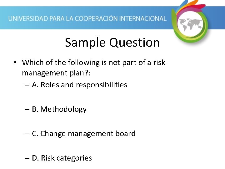 Sample Question • Which of the following is not part of a risk management