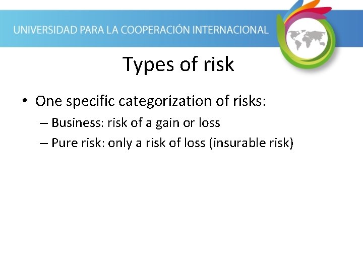 Types of risk • One specific categorization of risks: – Business: risk of a