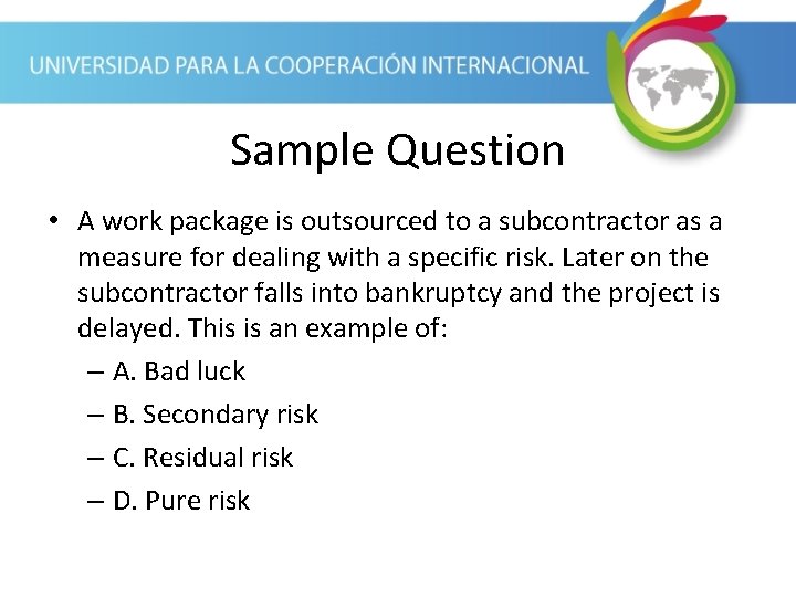 Sample Question • A work package is outsourced to a subcontractor as a measure