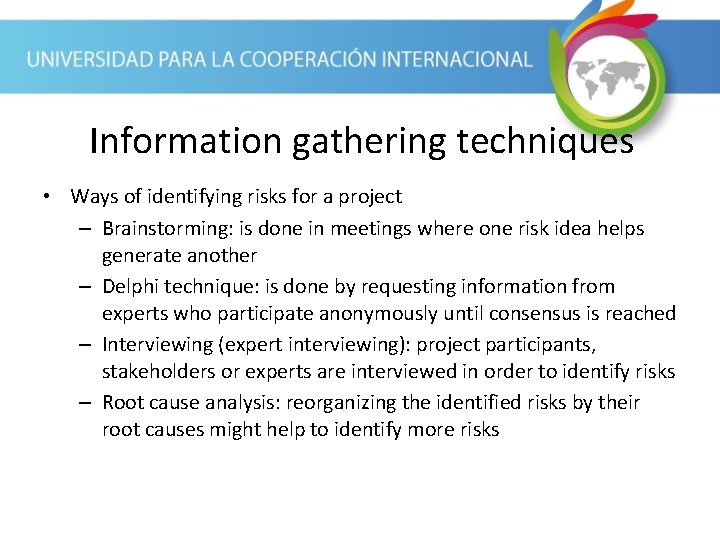 Information gathering techniques • Ways of identifying risks for a project – Brainstorming: is