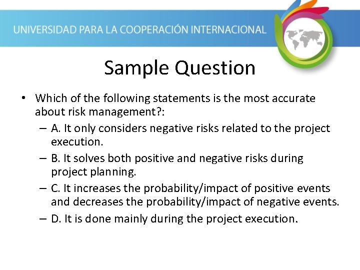 Sample Question • Which of the following statements is the most accurate about risk