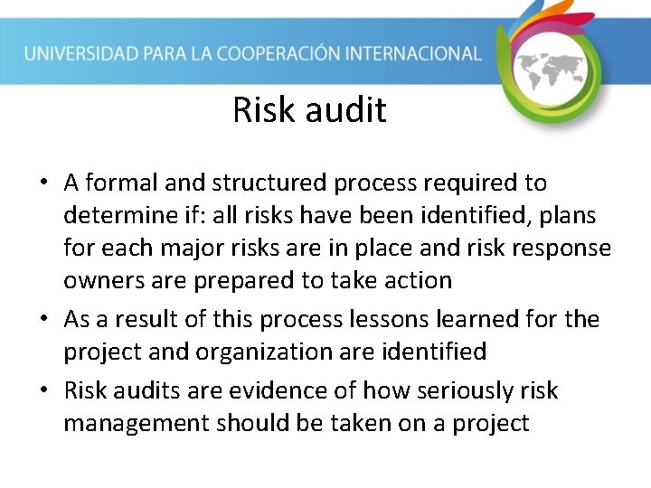 Risk audit • A formal and structured process required to determine if: all risks