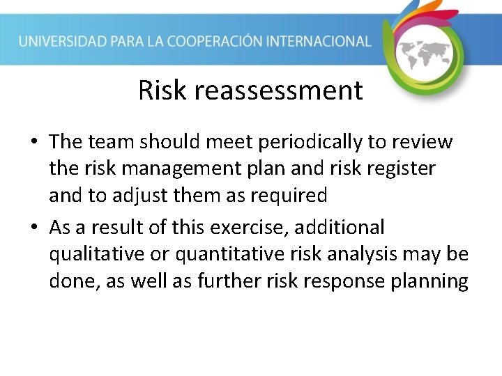 Risk reassessment • The team should meet periodically to review the risk management plan