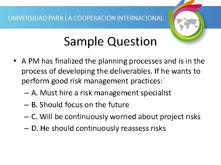 Sample Question • A PM has finalized the planning processes and is in the