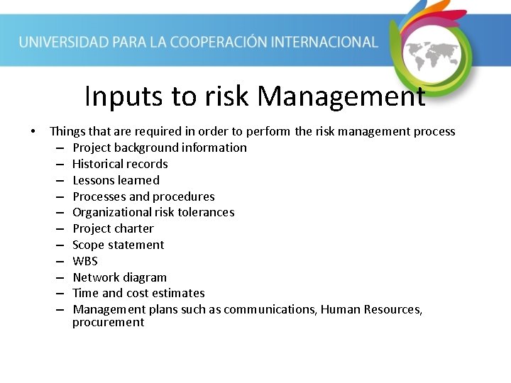 Inputs to risk Management • Things that are required in order to perform the