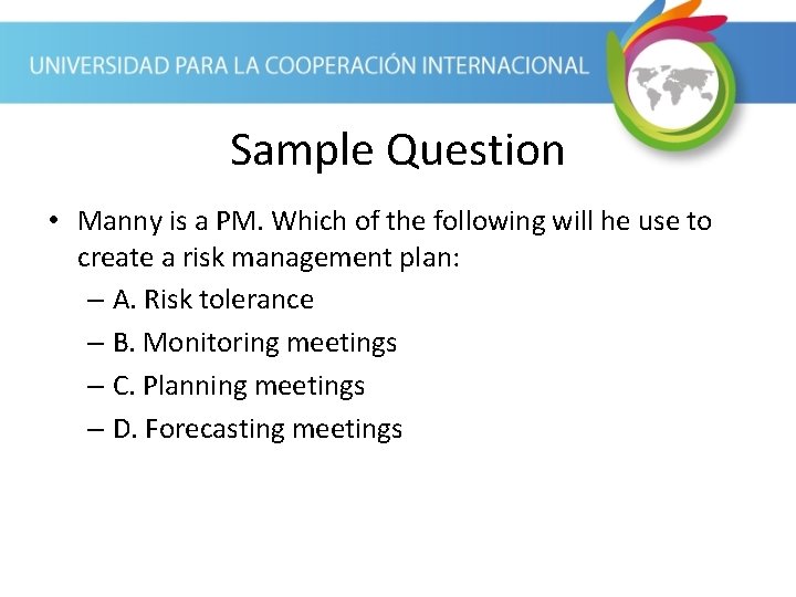 Sample Question • Manny is a PM. Which of the following will he use