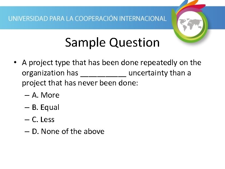 Sample Question • A project type that has been done repeatedly on the organization