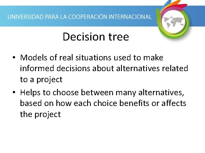 Decision tree • Models of real situations used to make informed decisions about alternatives