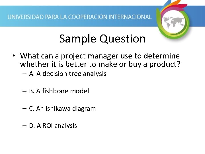 Sample Question • What can a project manager use to determine whether it is