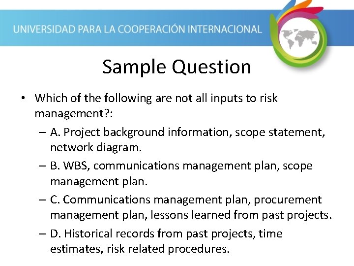 Sample Question • Which of the following are not all inputs to risk management?