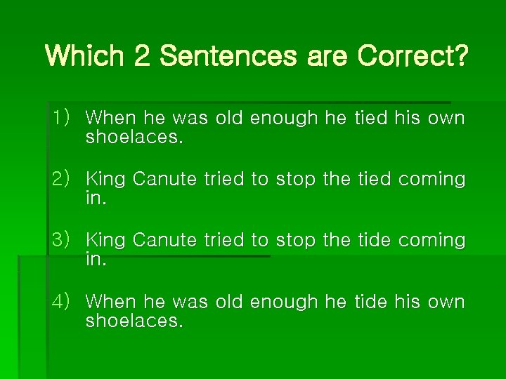 Which 2 Sentences are Correct? 1) When he was old enough he tied his