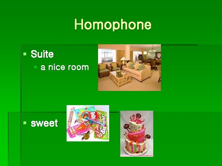 Homophone § Suite § a nice room § sweet 