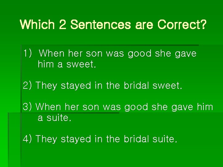 Which 2 Sentences are Correct? 1) When her son was good she gave him