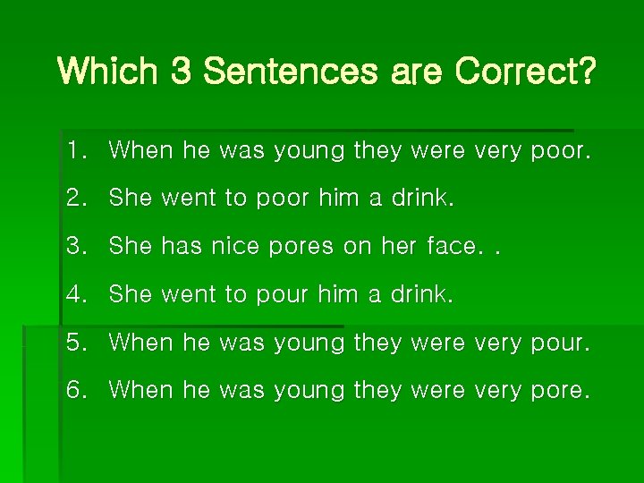 Which 3 Sentences are Correct? 1. When he was young they were very poor.