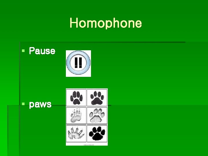 Homophone § Pause § paws 