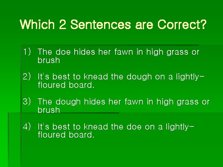 Which 2 Sentences are Correct? 1) The doe hides her fawn in high grass