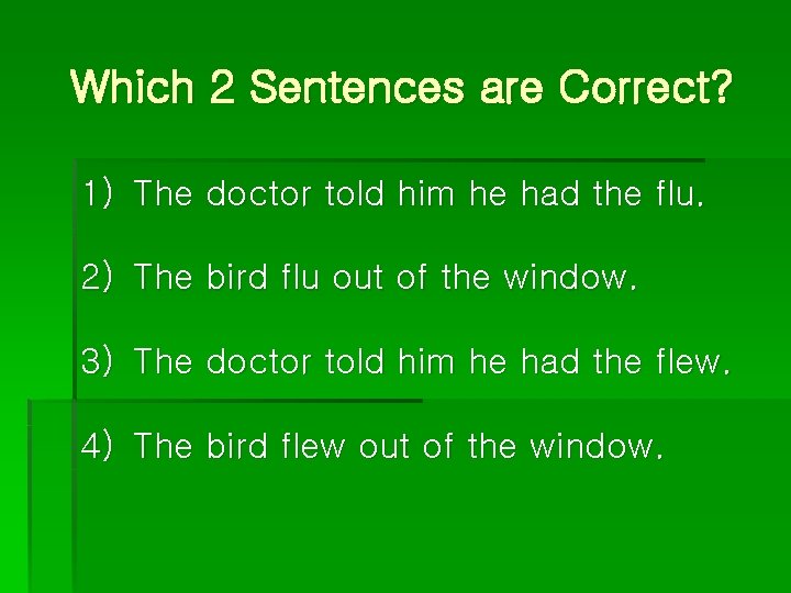 Which 2 Sentences are Correct? 1) The doctor told him he had the flu.