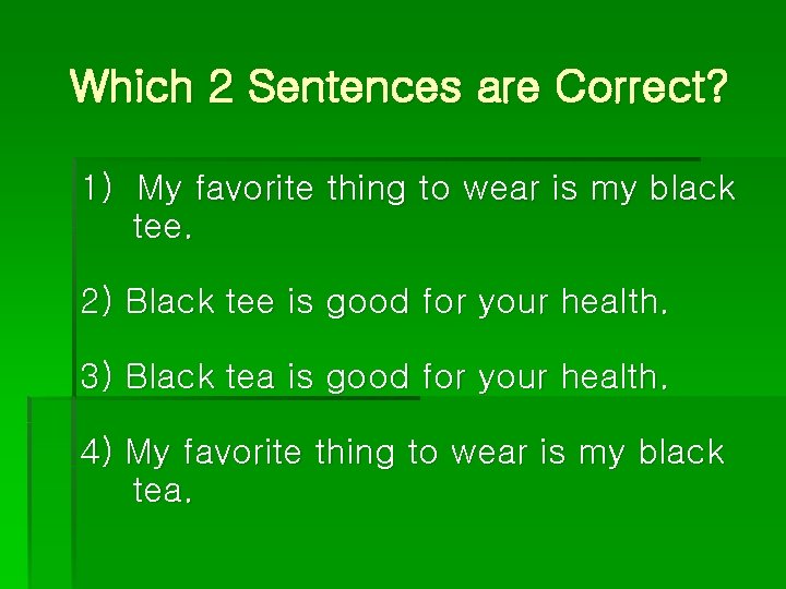 Which 2 Sentences are Correct? 1) My favorite thing to wear is my black