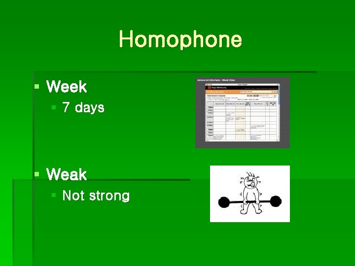 Homophone § Week § 7 days § Weak § Not strong 