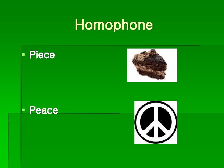 Homophone § Piece § Peace 