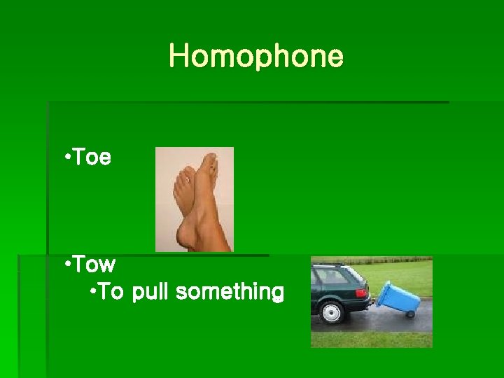 Homophone • Toe • Tow • To pull something 