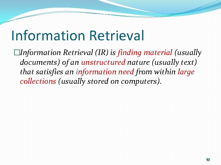 Information Retrieval �Information Retrieval (IR) is finding material (usually documents) of an unstructured nature
