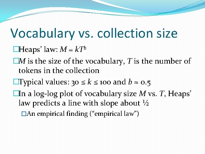 Vocabulary vs. collection size �Heaps’ law: M = k. Tb �M is the size