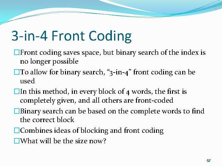 3 -in-4 Front Coding �Front coding saves space, but binary search of the index