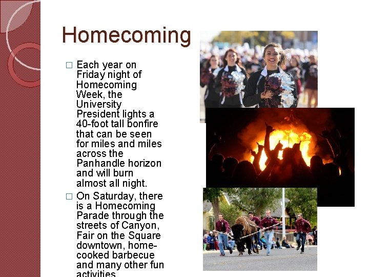 Homecoming Each year on Friday night of Homecoming Week, the University President lights a