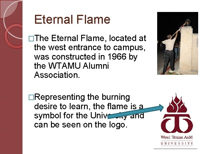Eternal Flame �The Eternal Flame, located at the west entrance to campus, was constructed