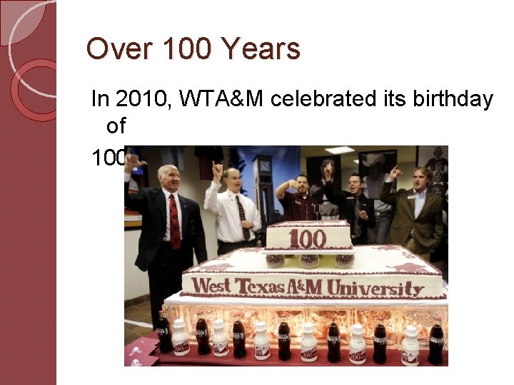 Over 100 Years In 2010, WTA&M celebrated its birthday of 100 years. 
