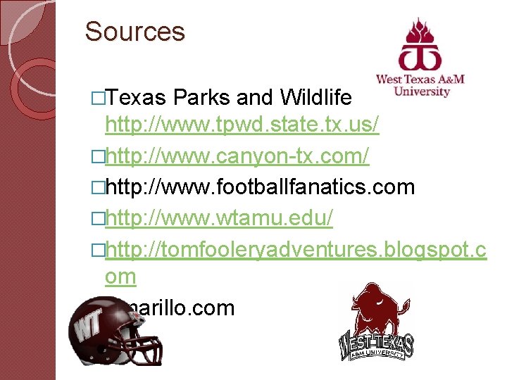 Sources �Texas Parks and Wildlife http: //www. tpwd. state. tx. us/ �http: //www. canyon-tx.