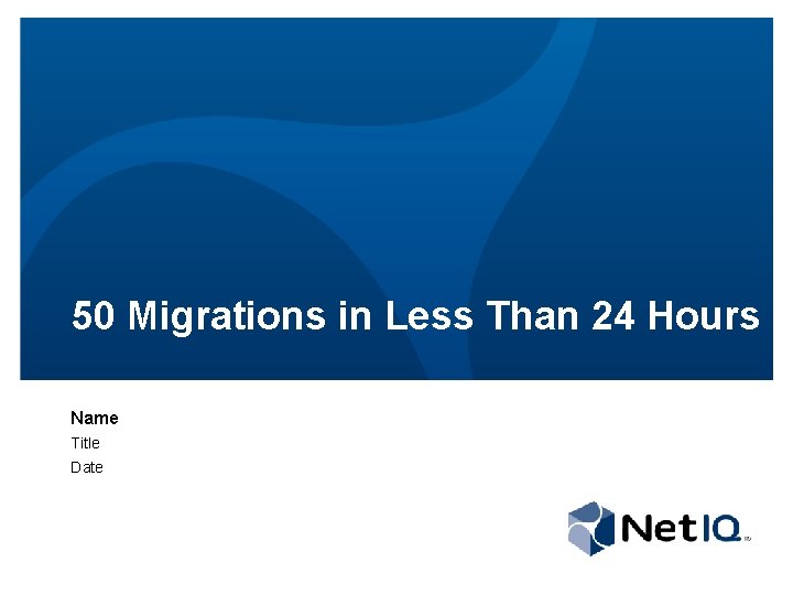 50 Migrations in Less Than 24 Hours Name Title Date 