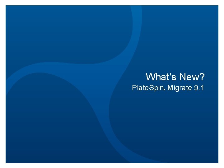 What’s New? Plate. Spin Migrate 9. 1 ® 