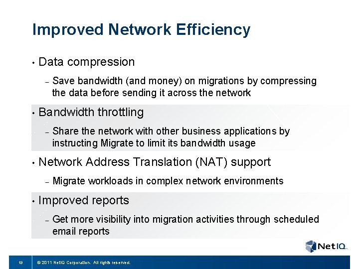Improved Network Efficiency • Data compression – • Bandwidth throttling – • Migrate workloads