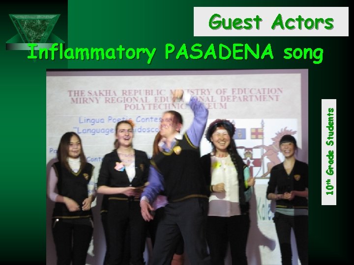 10 th Grade Students Guest Actors Inflammatory PASADENA song 