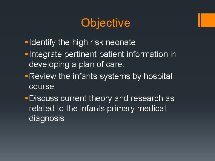 Objective § Identify the high risk neonate § Integrate pertinent patient information in developing