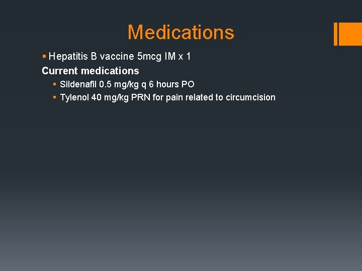 Medications § Hepatitis B vaccine 5 mcg IM x 1 Current medications § Sildenafil