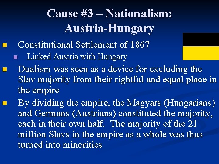 Cause #3 – Nationalism: Austria-Hungary Constitutional Settlement of 1867 n n Linked Austria with