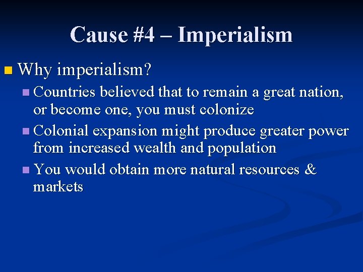 Cause #4 – Imperialism n Why imperialism? n Countries believed that to remain a