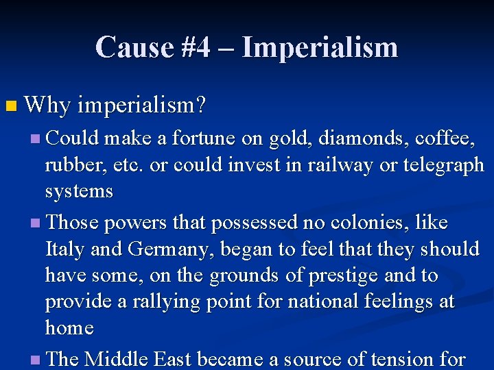 Cause #4 – Imperialism n Why imperialism? n Could make a fortune on gold,